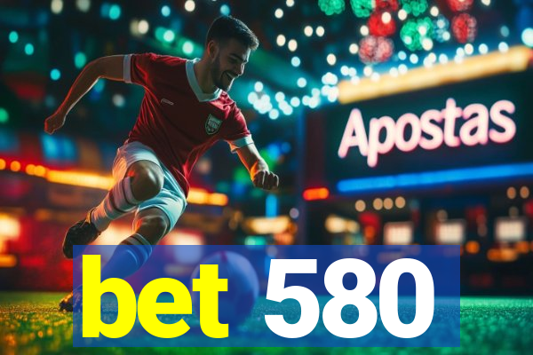 bet 580